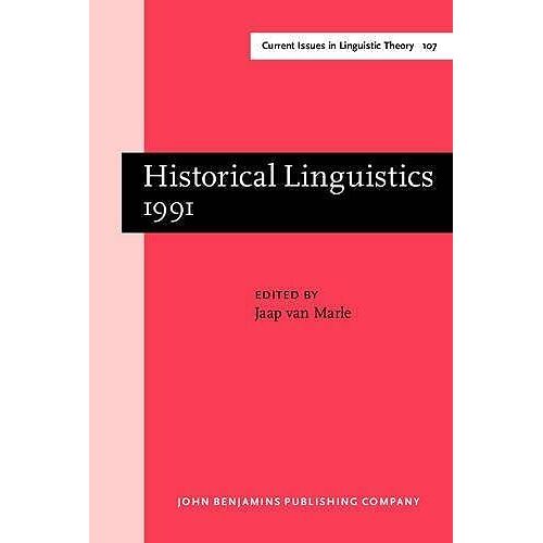 Historical Linguistics 1991: Papers From The 10th International Conference On Historical Linguistics, Amsterdam, August 1216, 1991 (Current Issues In Linguistic Theory)