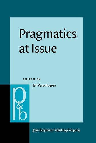 Pragmatics At Issue: Selected Papers Of The International Pragmatics Conference, Antwerp, August 1722, 1987 (Pragmatics & Beyond New Series)