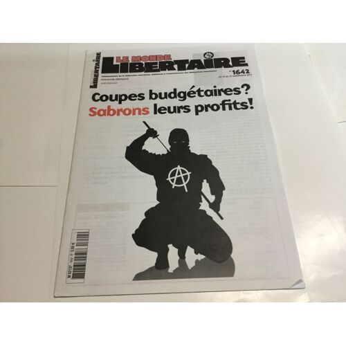Le Monde Libertaire N° 1642 . Année 2011 . Coupes Budgétaires ? Sabrons Leurs Profits !