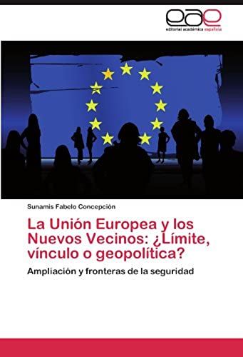 La Union Europea Y Los Nuevos Vecinos: Limite, Vinculo O Geopolitica?