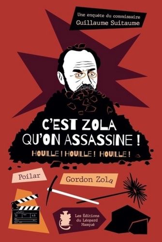 Une Enquête Du Commissaire Guillaume Suitaume Tome 8 - C'est Zola Qu'on Assassine ! - Houille ! Houille ! Houille !