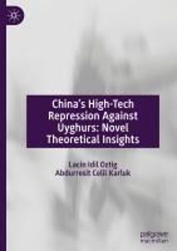 China's High-Tech Repression Against Uyghurs: Novel Theoretical Insights