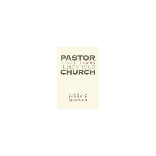 Pastor, Don't Let Satan Hijack Your Church