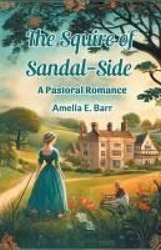 The Squire Of Sandal-Side A Pastoral Romance