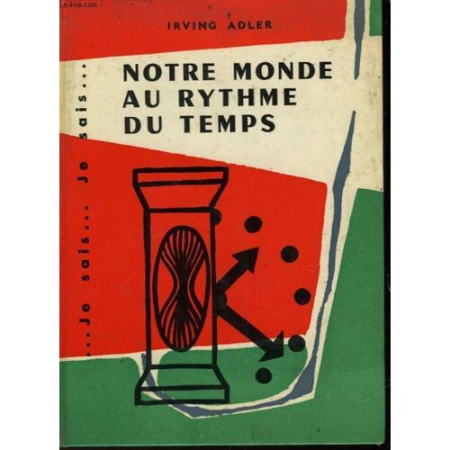 Irving Adler. Notre Monde Au Rythme Du Temps : 'time In Your Life', Traduit Et Adapté De L'américain Par Michel Deutsch,... Illustrations D'odile Bonnemain