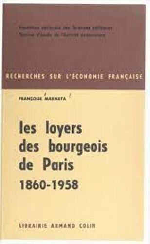 Les Loyers Des Bourgeois De Paris 1860-1958 Armand Colin Francoise Marnata