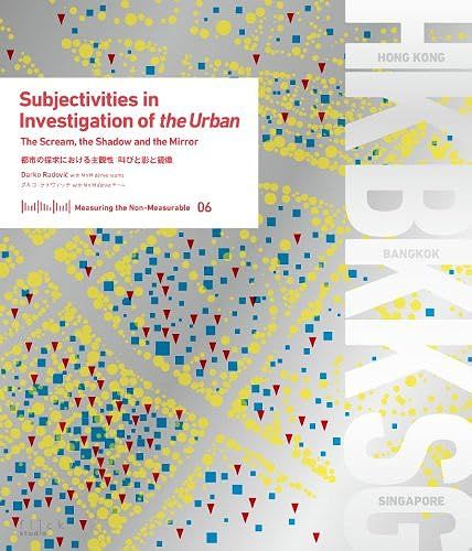 Subjectivities In Investigation Of The Urban: The Scream, The Shadow And The Mirror/ (Measuring The Non-Measurable)