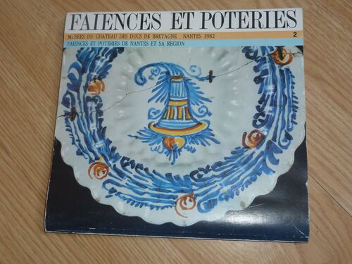 Faiences Et Poteries De Nantes Et Sa Région - Exposition Permanente Château Des Ducs De Bretagne - Nantes 1982