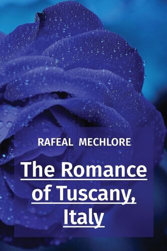The Romance Of Tuscany, Italy