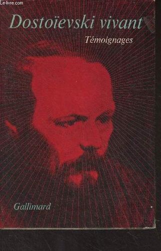Dostoïevski Vivant - Témoignages De D.B. Grigorovitch, F.M. Dostoïevski, S.D. Yanovski, A.P. Milioukov, P.P. Sémionov-Tianchanski, D.D. Akhcharoumov, P.K. Martyanov,...