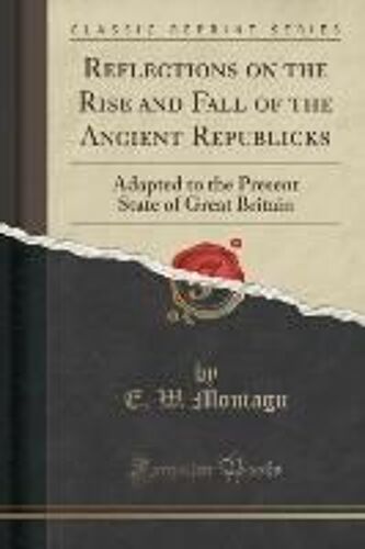 Montagu, E: Reflections On The Rise And Fall Of The Ancient