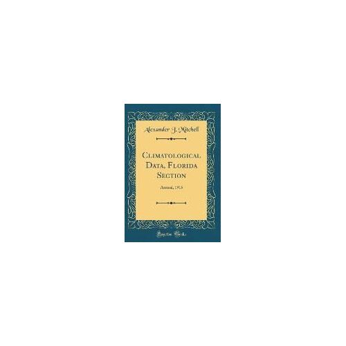 Climatological Data, Florida Section: Annual, 1915 (Classic Reprint)