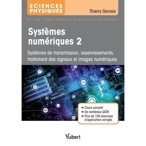 Systèmes Numériques - Tome 2, Systèmes De Transmission, Asservissements, Traitement Des Signaux Et Images Numériques