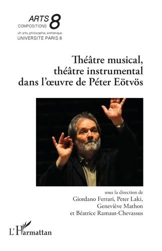 Théâtre Musical, Théâtre Instrumental Dans L?½Uvre De Péter Eötvös