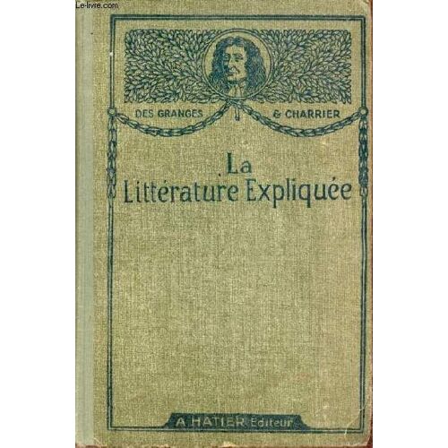 La Littérature Expliquée Notions D Histoire Littéraire - Morceaux Choisis - Modèles De Lecture Expliquée - Questions D Examen - Nouvelle Édition (11e).