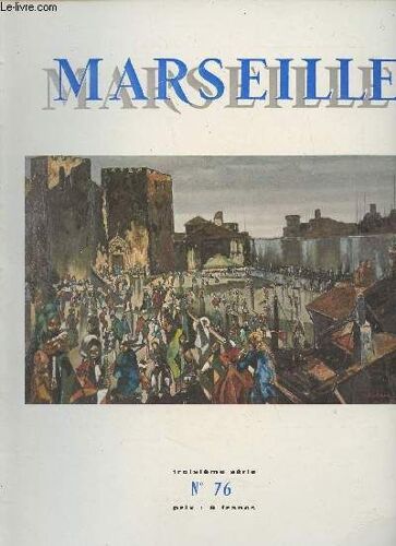 Marseille, N°76, 3e Série - Janv. Fév. Mars 1969 -Liminaire - Les Maîtres De La Méditerranée Dans L Histoire - Un Avocat Et Homme D État Marseillais Au Xiiie Siècle : Albert De Lavagne - La Pénétrate(...)
