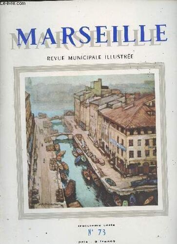 Marseille, N°73, 3e Série - Juil. Août 1968 - Liminaire - La Grande-Maîtresse À Marseille - Les Église De Marseille (Iii) Notre-Dame Du Mont-Carmel - La Pénétrante Nord - Le Grand Orgue Muet Des(...)