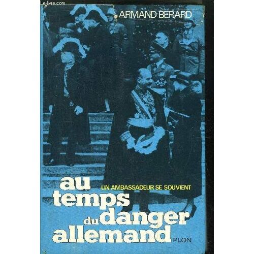 Au Temps Du Danger Allemand Un Ambassadeur Se Souvient Armand Berard