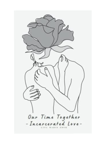 Our Time Together - Incarcerated Love -