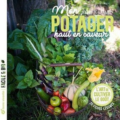 Mon Potager Riche En Saveurs ! - L'art De Cultiver Le Goût