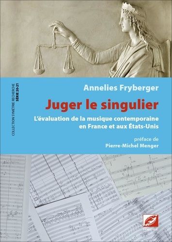 Série 20-21, N°9, Juger Le Singulier - L?Évaluation De La Musique Contemporaine En France Et Aux États-Unis