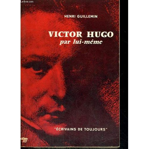 Victor Hugo Par Lui-Même - Collection Ecrivains De Toujours N°1