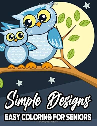Simple Designs Easy Coloring For Seniors: Large Print Coloring Book For Beginners And Elderly, Calming Illustrations For Adult Relaxation