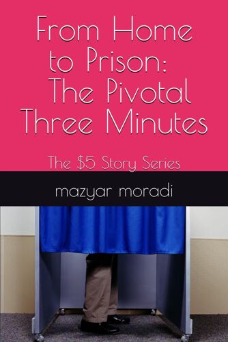 From Home To Prison: The Pivotal Three Minutes: The $5 Story Series