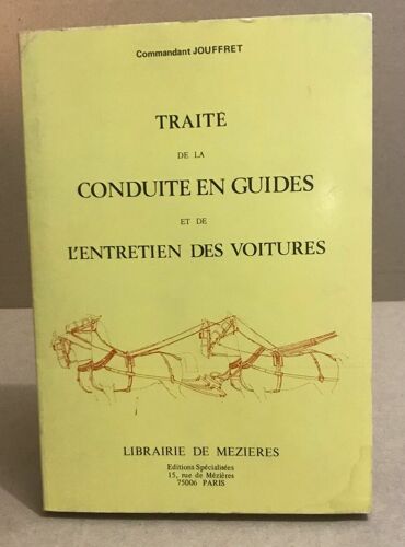 Traité De La Conduite En Guides Et De L'entretien Des Voitures ( Fac Similie De L'edition De 1889 )