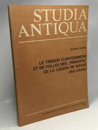 Studia Antiqua - Le Trésor D'antoniniens Et De Folles Des ""Principia"" De La Légion De Novae (Bulgarie)