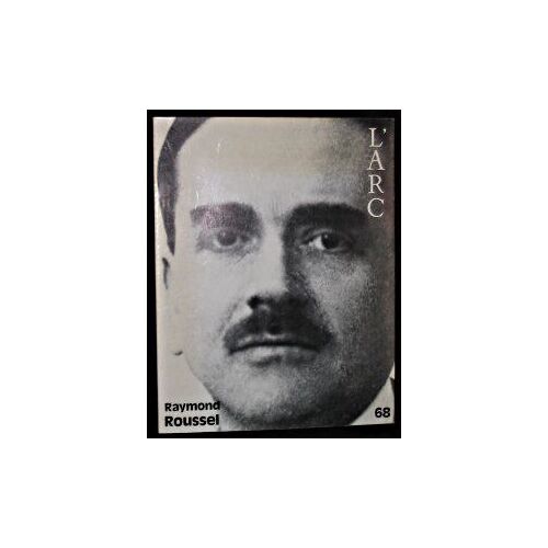Raymond Roussel. (L'arc, N°68)