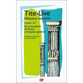 Histoire Romaine - Livres I À V, De La Fondation De Rome À L'invasion Gauloise