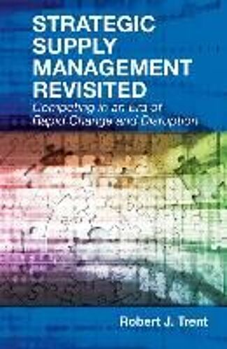 Strategic Supply Management Revisited: Competing In An Era Of Rapid Change And Disruption
