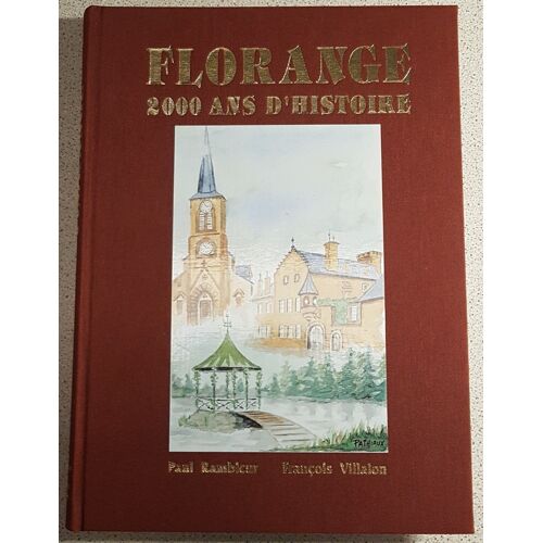 Florange 2000 Ans D'histoire (Moselle) - Paul Rambleur - François Villalon
