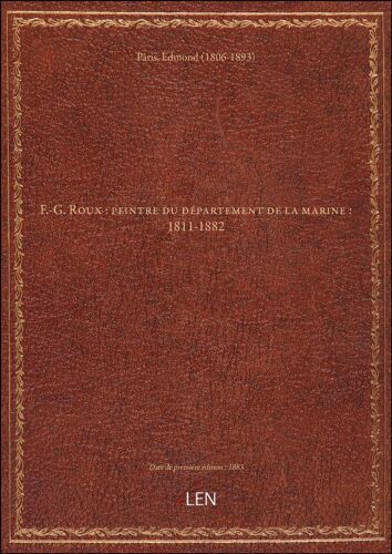 F.-G. Roux : Peintre Du Département De La Marine : 1811-1882 [Édition 1883]