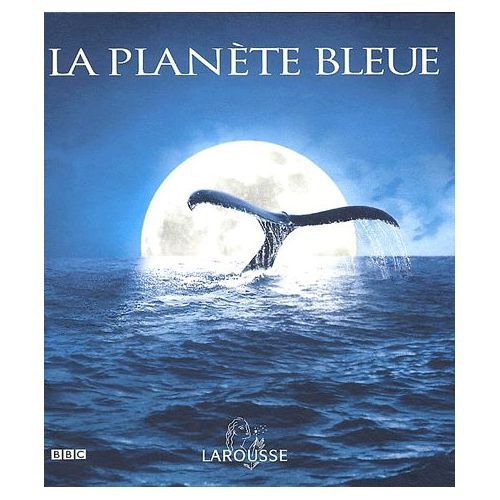 La Planete Bleue - Andrew Byatt - Martha Holmes - Larousse - Bbc - France Loisirs - 2004