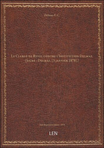 Le Clergé De Revel Contre L'institution Delmas. (Signé : Delmas. [3 Janvier 1878].) [Édition 1878]