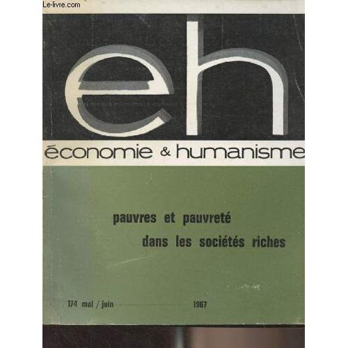 Economie Et Humanisme N°174 Mai Juin 1967 - Pauvres Et Pauvreté Dans Les Sociétés Riches - L Encyclique Sur Le Développement Des Peuples - Pourquoi Des Laissés Pour Compte ? - Les Laissés Pour Compte(...)