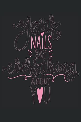 Your Nails Say Everything About You: Tus Uñas Lo Dicen Todo De Ti Cuaderno - Gran Cuaderno Rayado - Para Anotar Pensamientos, Ideas E Impresiones. Un ... Para Todas Las Mujeres Que Aman Las Uñas.