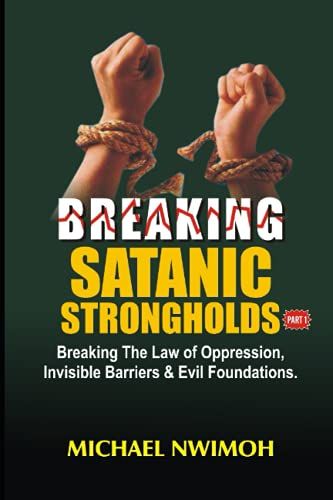 Breaking Satanic Strongholds Part 1: Breaking The Law Of Oppression, Invisible Barriers And Evil Foundations
