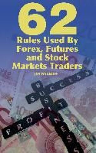 62 Rules Used By Forex, Futures And Stock Markets Traders