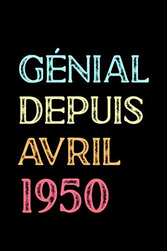 Génial Depuis Avril 1950: Carnet Anniversaire, Cadeau Anniversaire Pour Homme, Femme, 71 Ans Cadeau Anniversaire, "6 X 9" Pouces, 120 Pages. (French Edition)