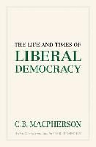 The Life And Times Of Liberal Democracy