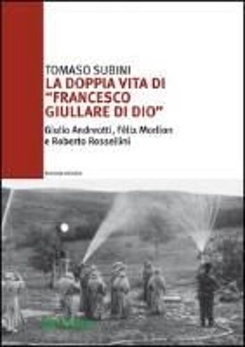 La Doppia Vita Di «Francesco Giullare Di Dio» Giulio Andreotti, Félix Morlion E Roberto Rossellini