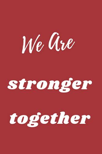 We Are Stronger Together: Employee Team Appreciation Gift, Work Office Staff And Coworkers /Lined Blank Notebook Journal, Matte Finish Cover, 6 X 9 Inch Size 110 Pages