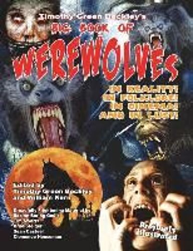 Timothy Green Beckley's Big Book Of Werewolves: In Reality! In Folklore! In Cine