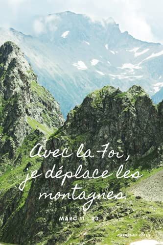Carnet De Notes | Carnet De Notes Pour Chrétiens Et Chrétiennes | 121 Pages: Avec La Foi, Je Déplace Les Montagnes | Marc 11 : 23 (French Edition)
