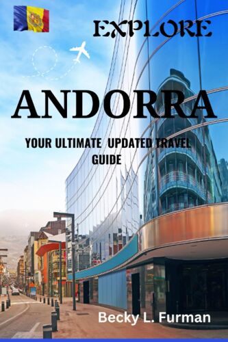 Andorra Travel Guide: Discover The Tax-Free Shopping Paradise,A Winter Wonderland In The Pyrenees,A Hidden Gem In Europe And A Mountainous Playground ... Unveiled: The Ultimate Traveler's Companion")