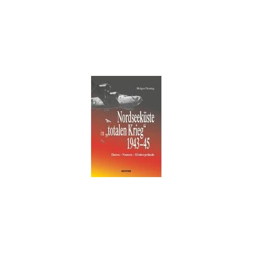 Nordseeküste Im "Totalen Krieg" 1943-45