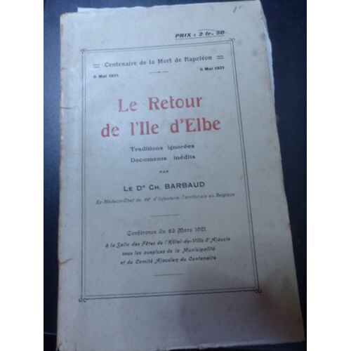 Conference Du 23 Mars 1921 - Centenaire De Lamort De Napoleon -Le Retour De L'ile D'elbe / Dr Ch. Barbaud